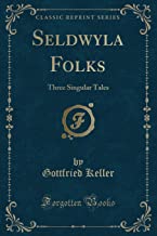 Seldwyla Folks: Three Singular Tales (Classic Reprint)