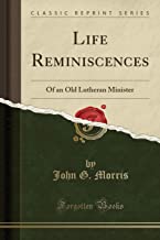Life Reminiscences: Of an Old Lutheran Minister (Classic Reprint)