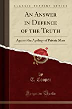 An Answer in Defence of the Truth: Against the Apology of Private Mass (Classic Reprint)