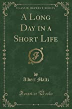 A Long Day in a Short Life (Classic Reprint)