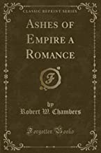 Ashes of Empire a Romance (Classic Reprint)