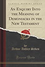 An Enquiry Into the Meaning of Demoniacks in the New Testament (Classic Reprint)