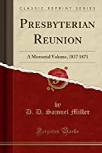 Presbyterian Reunion: A Memorial Volume, 1837 1871 (Classic Reprint)