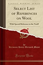 Select List of References on Wool: With Special Reference to the Tariff (Classic Reprint)