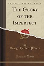 The Glory of the Imperfect (Classic Reprint)