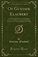 Of Gustave Elaubert: Ir 7407 Englished M. French Sheldon, Saxon 5 23, Bouverie Street, Fleet Street, London, and Tribune Building, New York (Classic Reprint)