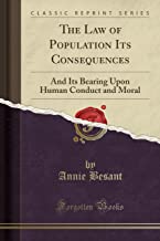The Law of Population Its Consequences: And Its Bearing Upon Human Conduct and Moral (Classic Reprint)
