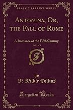 Antonina, Or, the Fall of Rome, Vol. 3 of 3: A Romance of the Fifth Century (Classic Reprint)