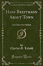 Hans Breitmann About Town: And Other New Ballads (Classic Reprint)
