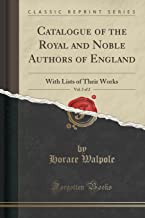 Catalogue of the Royal and Noble Authors of England, Vol. 2 of 2: With Lists of Their Works (Classic Reprint)