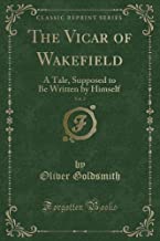 The Vicar of Wakefield, Vol. 2: A Tale, Supposed to Be Written by Himself (Classic Reprint)