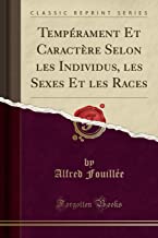 Temprament Et Caractre Selon les Individus, les Sexes Et les Races (Classic Reprint)