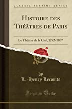 Histoire des Théâtres de Paris: Le Théâtre de la Cité, 1792-1807 (Classic Reprint)