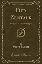Der Zentaur: Lustspiel in Fünf Aufzügen (Classic Reprint)