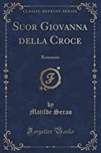 Suor Giovanna della Croce: Romanzo (Classic Reprint)