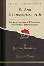 El Ano Germanofilo, 1916: Juicios y Opiniones; Efemérides, Anécdotas é Informaciones (Classic Reprint)