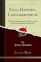 Pauli Historia Langobardorum: In Usum Scholarum Ex Monumentis Germaniae Historicis Recusa (Classic Reprint)