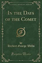 In the Days of the Comet (Classic Reprint)