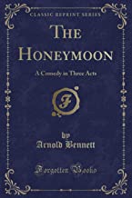 The Honeymoon: A Comedy in Three Acts (Classic Reprint)