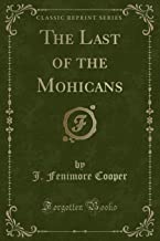The Last of the Mohicans (Classic Reprint)