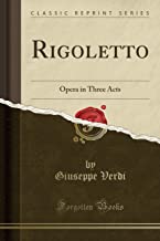 Rigoletto: Opera in Three Acts (Classic Reprint)