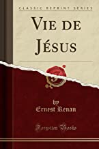 Vie de Jésus (Classic Reprint)