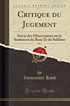 Critique du Jugement, Vol. 1: Suivie des Observations sur le Sentiment du Beau Et du Sublime (Classic Reprint)
