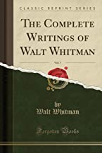 The Complete Writings of Walt Whitman, Vol. 7 (Classic Reprint)