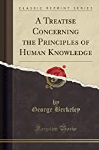 A Treatise Concerning the Principles of Human Knowledge (Classic Reprint)