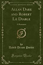 Allan Dare and Robert Le Diable: A Romance (Classic Reprint)
