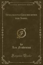 Spielmanns-Geschichten der Sahel (Classic Reprint)