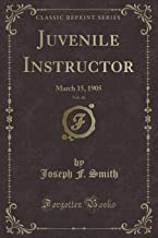 Juvenile Instructor, Vol. 40: March 15, 1905 (Classic Reprint)