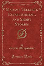 Madame Tellier's Establishment, and Short Stories (Classic Reprint)