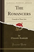 The Romancers: Comedy in Three Acts (Classic Reprint)