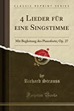 4 Lieder für eine Singstimme: Mit Begleitung des Pianoforte; Op. 27 (Classic Reprint)