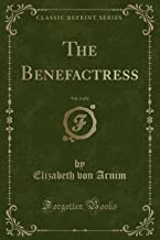 The Benefactress, Vol. 1 of 2 (Classic Reprint)