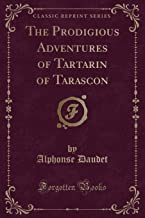 The Prodigious Adventures of Tartarin of Tarascon (Classic Reprint)