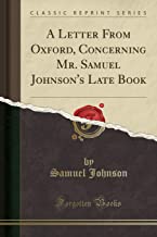 A Letter From Oxford, Concerning Mr. Samuel Johnson's Late Book (Classic Reprint)