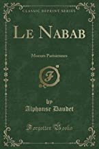 Le Nabab: Moeurs Parisiennes (Classic Reprint)