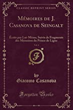 Mémoires de J. Casanova de Seingalt, Vol. 4: Écrits par Lui-Même; Suivis de Fragments des Mémoires du Prince de Ligne (Classic Reprint)