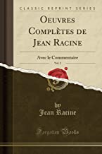 Oeuvres Complètes de Jean Racine, Vol. 2: Avec le Commentaire (Classic Reprint)