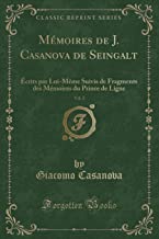 Mémoires de J. Casanova de Seingalt, Vol. 2: Écrits par Lui-Même Suivis de Fragments des Mémoires du Prince de Ligne (Classic Reprint)