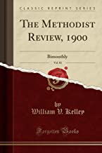 The Methodist Review, 1900, Vol. 82: Bimonthly (Classic Reprint)