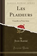 Les Plaideurs: Comédie en Trois Actes (Classic Reprint)