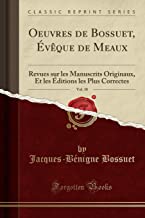 Oeuvres de Bossuet, Évêque de Meaux, Vol. 38: Revues sur les Manuscrits Originaux, Et les Éditions les Plus Correctes (Classic Reprint)