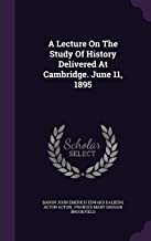 A Lecture on the Study of History Delivered at Cambridge. June 11, 1895