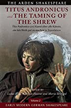 Early Modern German Shakespeare: Titus Andronicus and The Taming of the Shrew: Tito Andronico and Kunst über alle Künste, ein bös Weib gut zu machen in Translation