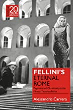 Fellini s Eternal Rome: Paganism and Christianity in the Films of Federico Fellini