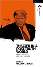 Theater in a Post-truth World: Texts, Politics, and Performance