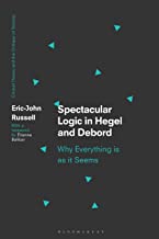 Spectacular Logic in Hegel and Debord: Why Everything Is As It Seems